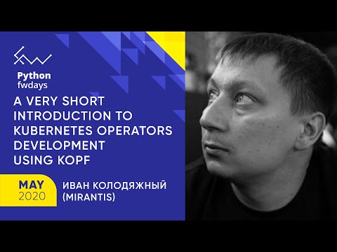 A very short introduction to Kubernetes Operators development using Kopf [ru] / Иван Колодяжный