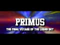 Primus - The Final Voyage of the Liquid Sky (lyrics/letra)