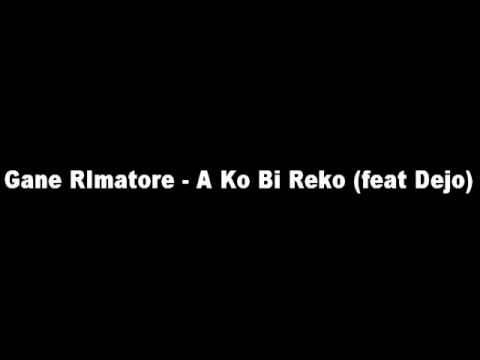 Gane RImatore - A Ko Bi Reko (feat Dejo)