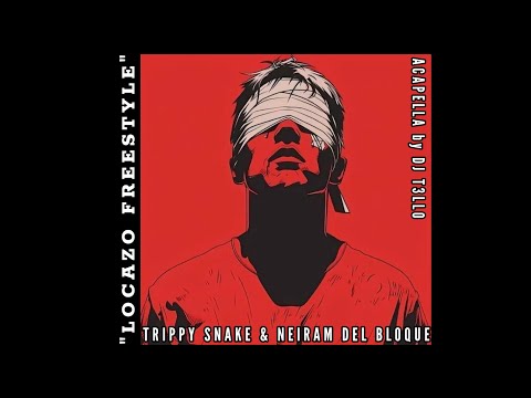 Trippy Snake & Neiram del Bloque - Locazo Freestyle Remix [VERSION ACAPELLA | PROD BY: DJ T3LLO]