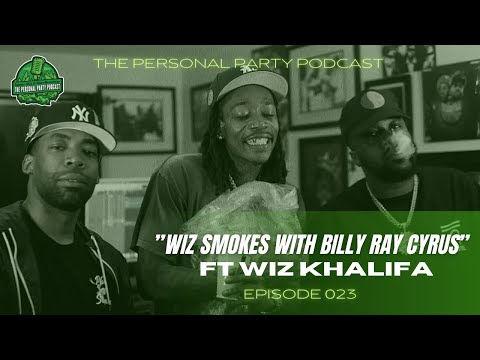 Wiz Khalifa Talks Smoking With Billy Ray Cyrus - The Personal Party Podcast