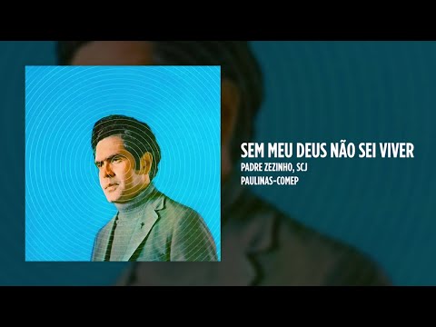 Sem Meu Deus Não Sei Viver - Padre Zezinho