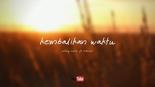 Download lagu Ebeng Acom Ft Kidrose - Kembalikan Waktu (video lyric) mp3 Download lagu Ebeng Acom Ft Kidrose - Kembalikan Waktu (video lyric) mp3