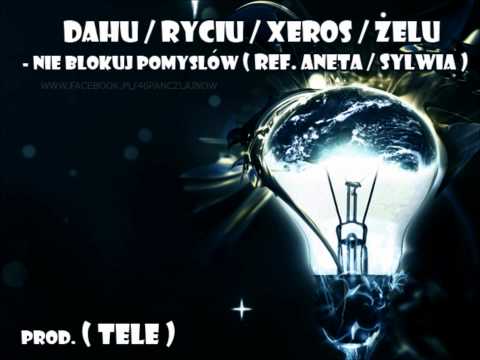 Dahu, Ryciu, Xeros, Żelu (ref. Aneta, Sylwia)- Nie Blokuj Pomysłów (Prod. Tele)