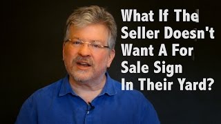 What if the Seller Doesn’t Want a “For Sale” Sign in Their Yard?