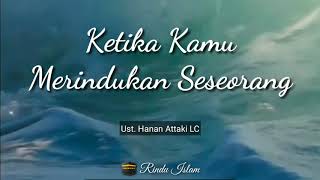 Download lagu Ketika kamu merindukan seseorang - Ust. Hanan Attaki, Lc mp3