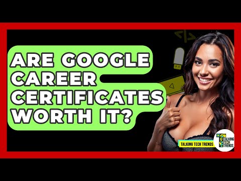 Are Google Career Certificates Worth It? - Talking Tech Trends