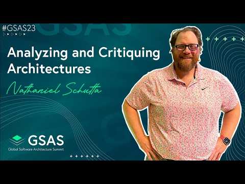 Analyzing and Critiquing Architectures   Nathaniel Schutta   #GSAS23