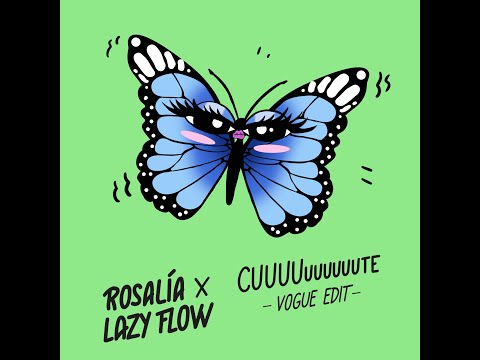 Rosalía – CUUUUuuuuuute (Lazy Flow vogue edit)