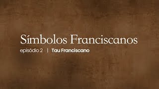 [Símbolos Franciscanos | #02 – Tau Franciscano]