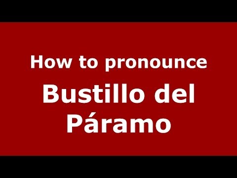 How to pronounce Bustillo del Páramo (Spanish/Spain) - PronounceNames.com