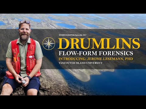 Ep047 DRUMLINS - Flow-form Forensics w/ Jerome Lesemann PhD Kosmographia The Randall Carlson Podcast