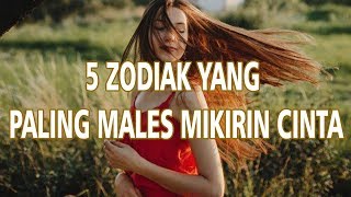 5 Zodiak Paling Males Mikirin Cinta