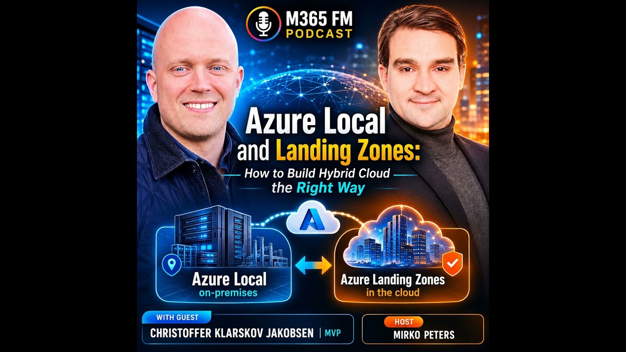 Azure Local and Landing Zones: How to Build Hybrid Cloud the Right Way with Christoffer Klarskov Jakobsen [MVP]