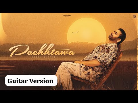 pachhtawa | Sheera Jasvir ( Guitar Version Video ) New punabi song 2025 | Punjabi song 2025 |