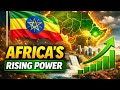 Why Ethiopia Is Becoming Africa S Rising Power