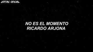 Ricardo Arjona - No Es El Momento ( Letra/ Lyrics)