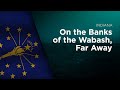 State Song of Indiana - On the Banks of the Wabash, Far Away