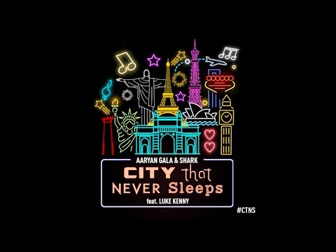 Aaryan Gala & Shark - City That Never Sleeps (feat. Luke Kenny) [Official Music & Lyrical Video]
