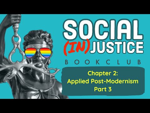 Bookclub: Social (in)Justice - Chapter 2: Applied PostModernism (Part 3)