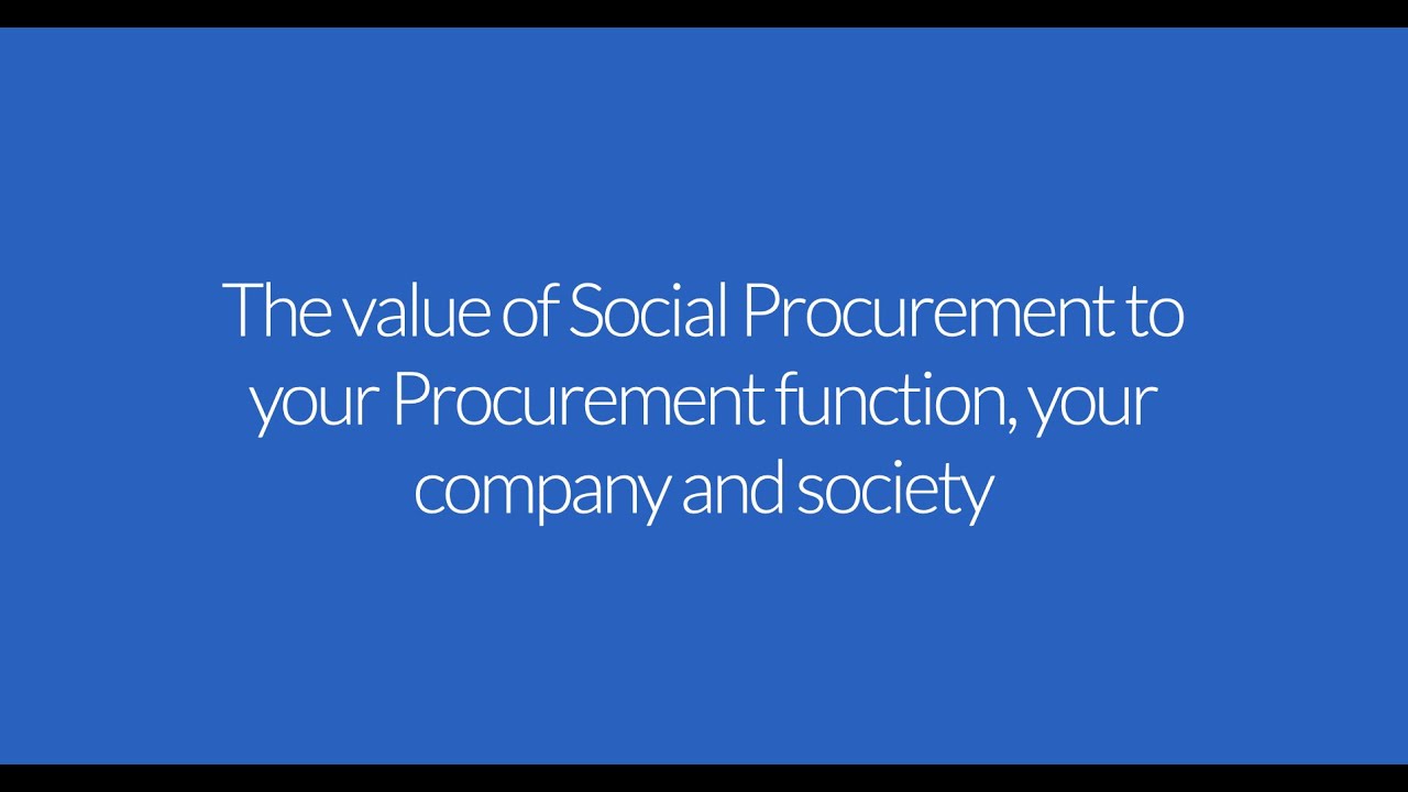The value of Social Procurement to your Procurement function, your company and society