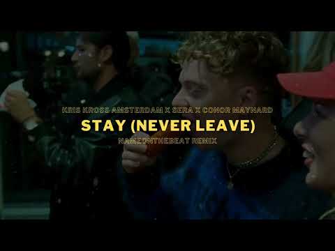 Kris Kross Amsterdam x SERA x Conor Maynard - Stay (Never Leave) (NAMEONTHEBEAT REMIX)