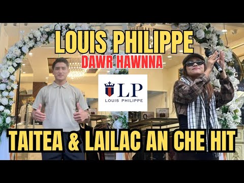 Louis Philippe kawtah Taitea a zai, lirthei khalh ten ding meuhin an en🔥 Kawngpuiah boruak danglam🔥