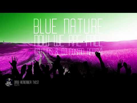 BLUE NATURE - NOW WE ARE FREE (MYTHOS & DJ COSMO REMIX)