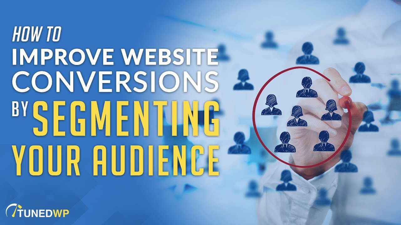 How To Improve Website Conversions by Segmenting Your Audience