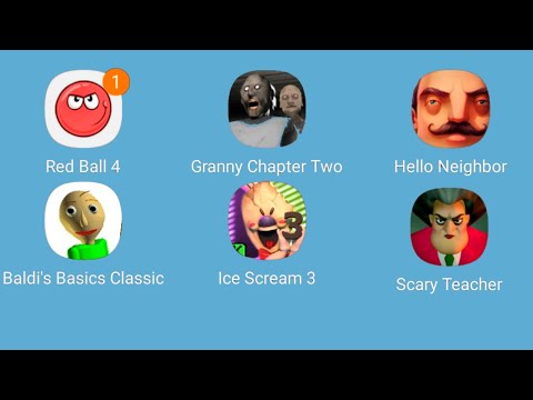Red Ball 4,Granny Chapter Two,Hello Neighbor,Baldi's Basics,Ice Scream 3,Scary Teacher