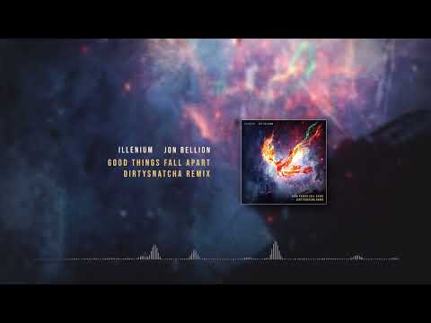 ILLENIUM, Jon Bellion - Good Things Fall Apart (DirtySnatcha Remix)