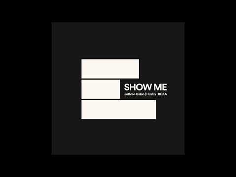 Jethro Heston x Huxley x BOAA - Show Me
