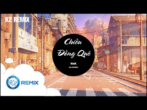 Chiều đồng quê (K2 REMIX) - H2K | Nhạc tik tok hot nhất hiện nay 2021