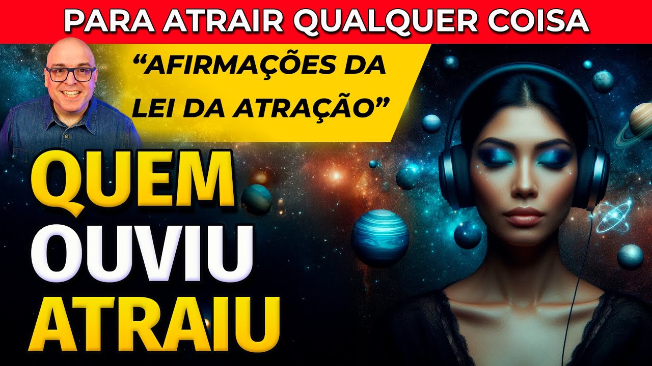 QUEM OUVIU ATRAIU | AFIRMAÇÕES DA LEI DA ATRAÇÃO PARA ATRAIR QUALQUER COISA