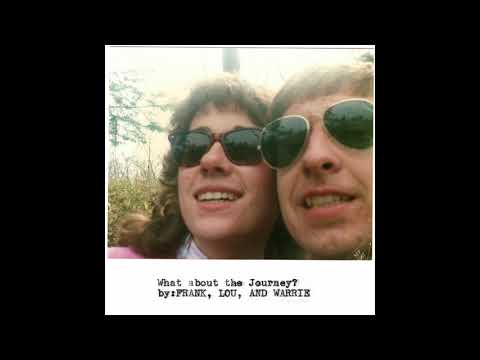 FRANK, LOU, and WARRIE // What about the Journey?