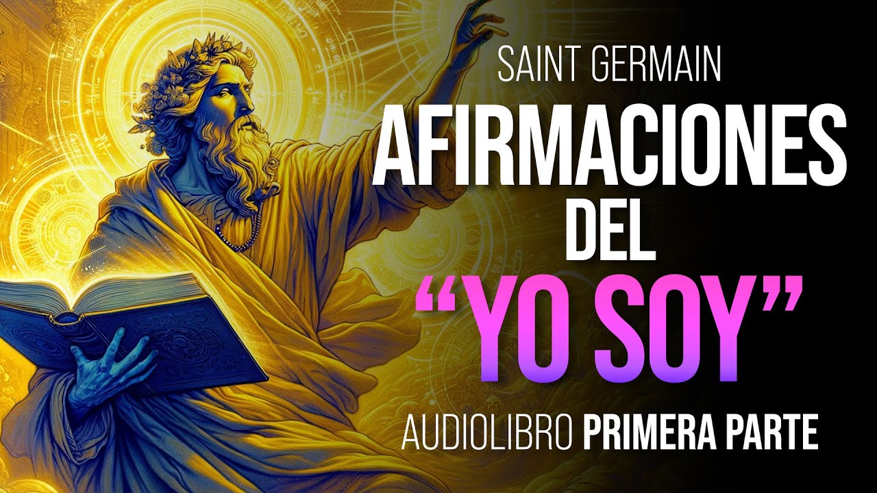 AFIRMACIONES DEL YO SOY - SAINT GERMAIN | Audiolibro completo (Parte 1/2)