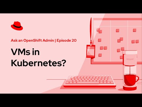 Ask an OpenShift Admin Office Hour - VMs in OpenShift?