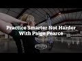 Practice Smarter Not Harder With Paige Pearce