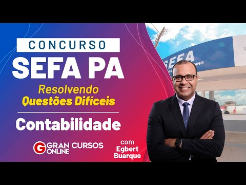 Concurso Sefa PA: Resolvendo Questões Difíceis – Contabilidade com Egbert Buarque