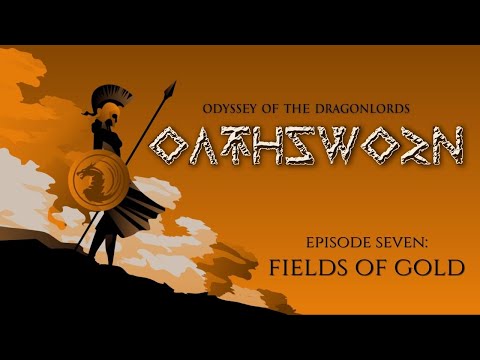 Oathsworn Odyssey of the Dragonlords: Episode 7 - Fields of Gold