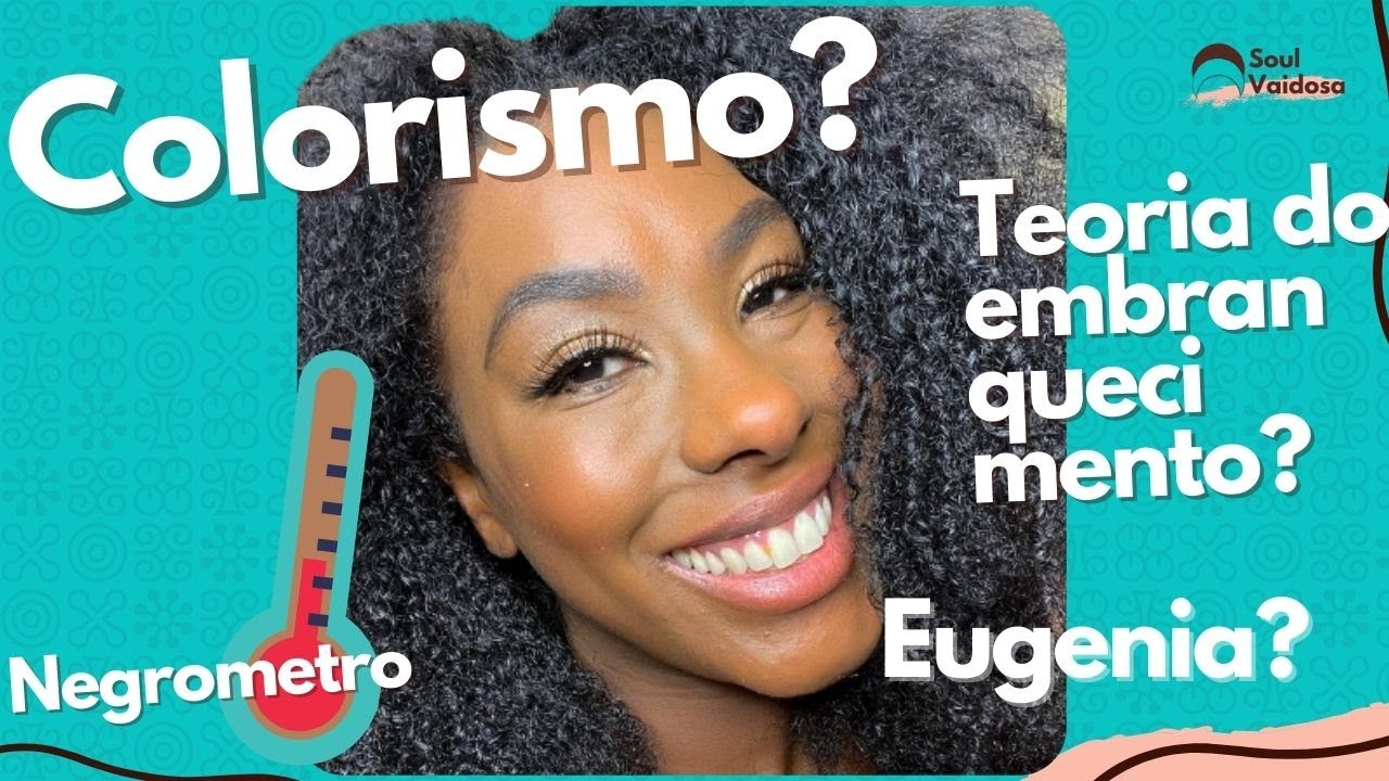 Teoria do Embranquecimento e o Colorismo | Soul Vaidosa