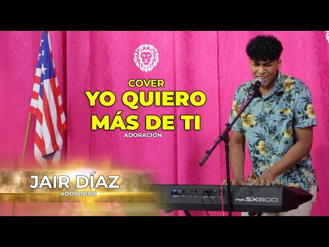 ADORADOR JAIR DIAZ | YO QUIERO MAS DE TI | COVER