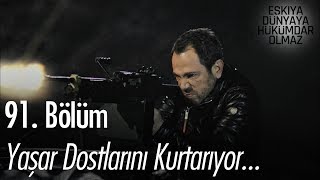 Yaşar dostlarını kurtarıyor - Eşkıya Dünyaya Hükümdar Olmaz 91. Bölüm
