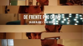 Sambeleza // De frente pro crime (João Bosco - Aldir Blanc)