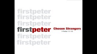 1 Peter 1:1-12 - Chosen Strangers