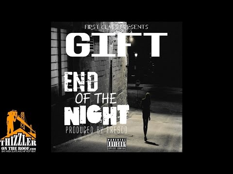 Gift - End Of The Night (Prod. Fre$co) [Thizzler.com]