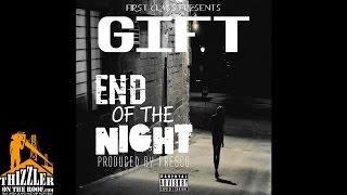 Gift - End Of The Night (Prod. Fre$co) [Thizzler.com]