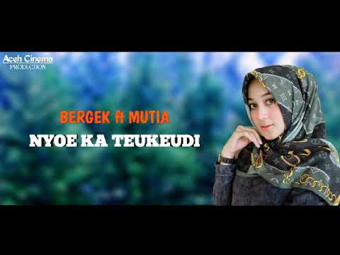 BERGEK feat MUTIA-NYOE KA TEUKEUDI