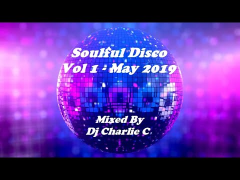 Soulful Disco House Vol 1 ! May 2019 DJ Charlie C