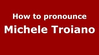 How to pronounce Michele Troiano